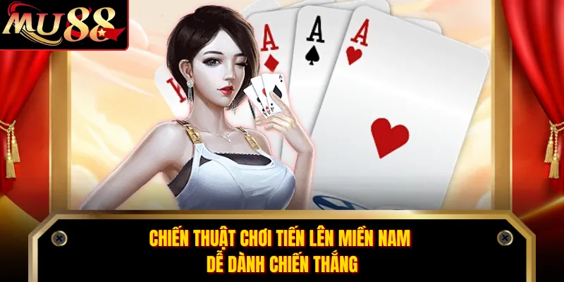 Chiến thuật chơi Tiến Lên Miền Nam dễ dành chiến thắng