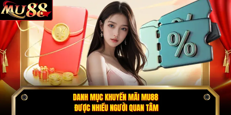 Danh mục khuyến mãi MU88 được nhiều người quan tâm