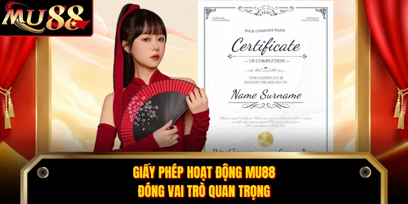 Giấy phép hoạt động MU88 đóng vai trò quan trọng