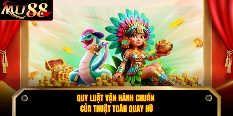 Quy luật vận hành chuẩn của thuật toán quay hũ