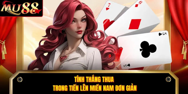 Tính thắng thua trong Tiến Lên Miền Nam đơn giản